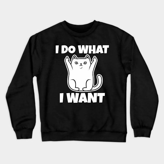 I do what I want funny cat Crewneck Sweatshirt by Work Memes